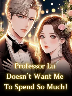 Professor Lu Doesn't Want Me To Spend So Much!