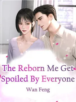 The Reborn Me Get Spoiled By Everyone